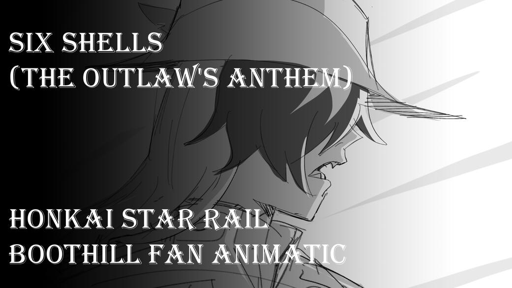 HSR BOOTHILL FAN ANIMATIC | Six Shells (The Outlaw's Anthem)